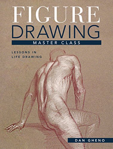 Figure Drawing Master Class: Lessons in Life Drawing by Dan Gheno book