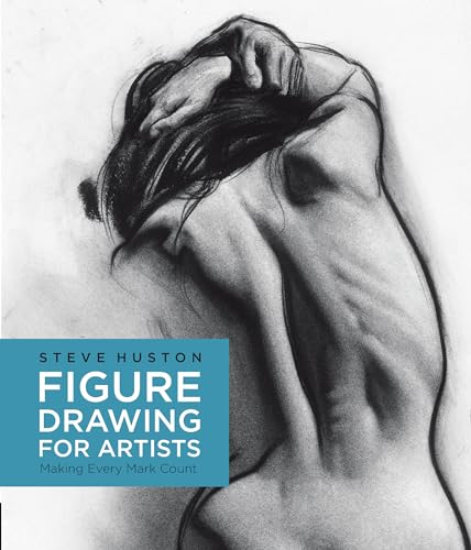 Figure Drawing for Artists: Making Every Mark Count by Steve Huston  book