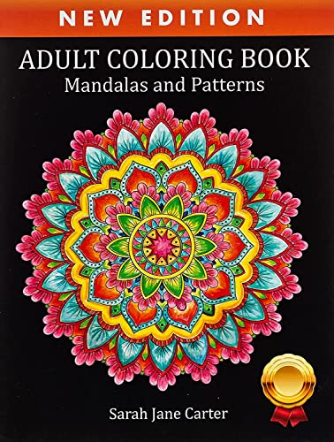 Coloring Book for Adults: Adult Coloring Book: Mandalas and Patterns: Stress Relieving Designs for Relaxation, Fun and Calm (Sarah Jane Carter Coloring Books)