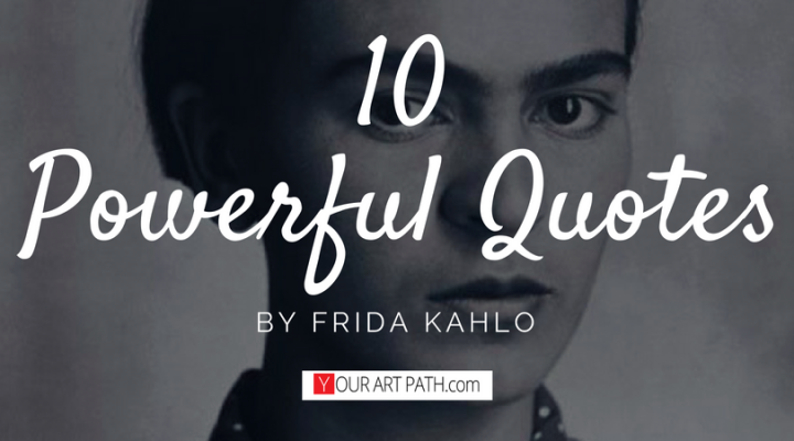 10 Powerful Frida Kahlo Quotes About Life, Art and Diego