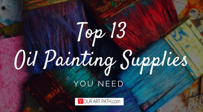 Essential Artist Oil Painting Supplies List For Beginners: Top 13
