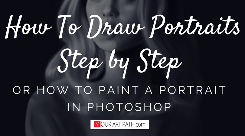 How To Draw Portraits Step by Step or How To Paint A Portrait In Photoshop