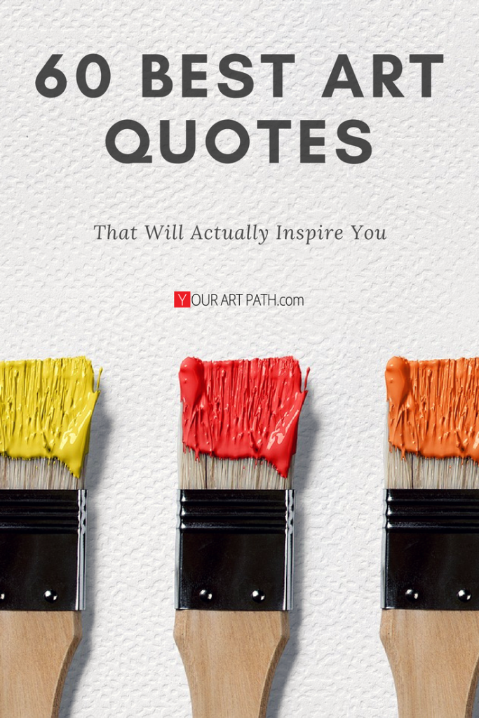 60 Best Great Art Quotes About Art, Life and Love.