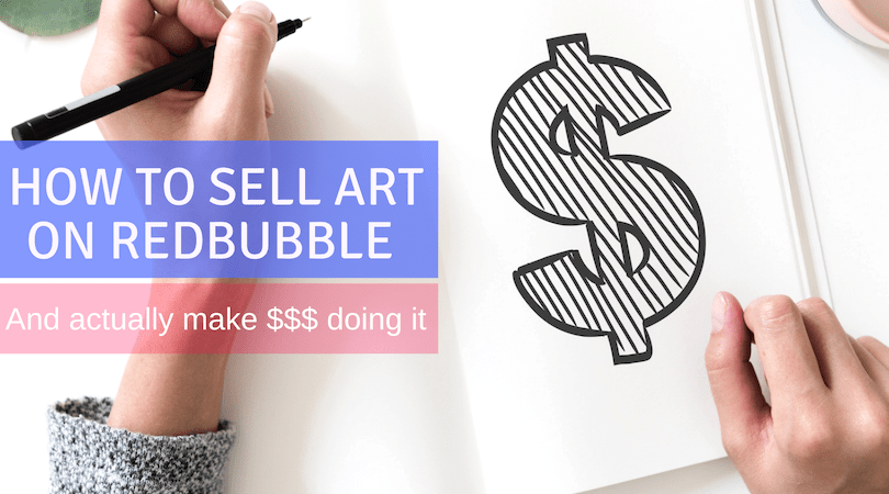 How To Sell Art On Redbubble And Actually Make Money Doing It