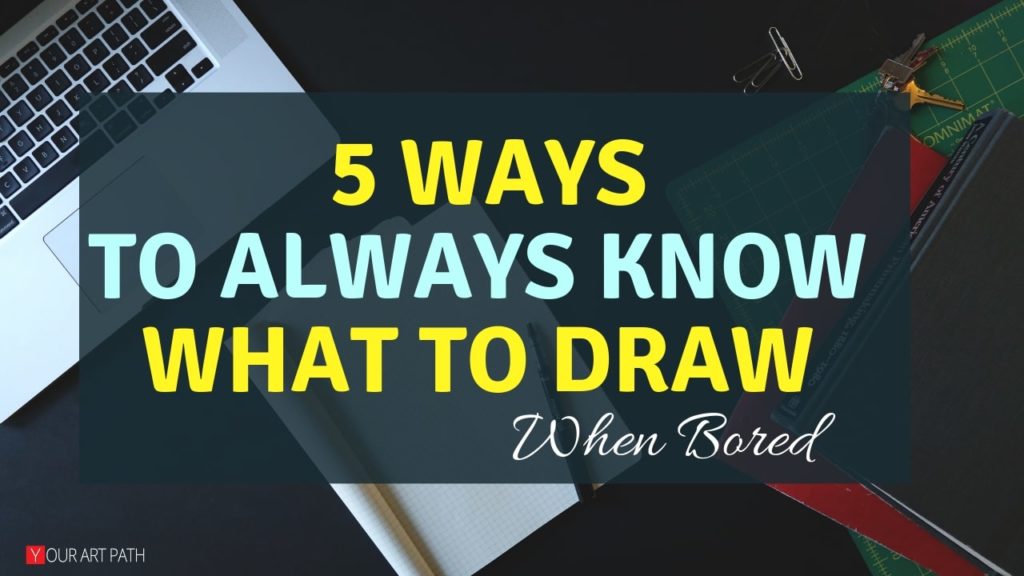 5 Ways To Always Know What To Draw When Bored Yourartpath