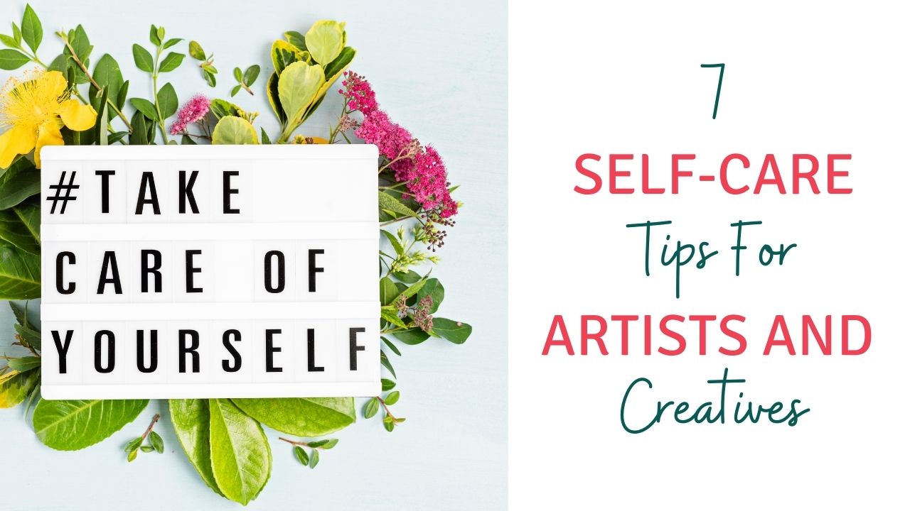 7 Self care tips for artists and creative people