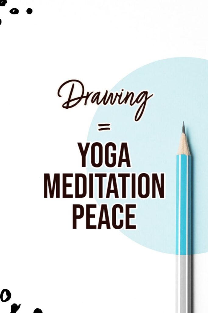 drawing inspiring quote. drawing = yoga, meditation and peace